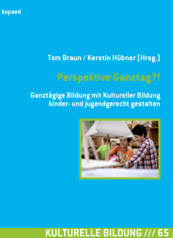 Titelbild Fachbuch Perspektive Ganztag?! Ganztägige Bildung mit Kultureller Bildung kinder- und jugendgerecht gestalten