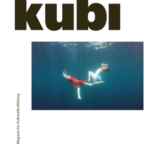 Titelbild der Ausgabe No. 22 kubi – Magazin für Kulturelle Bildung "Nachhaltigkeit – schaffen wir das, erschaffen wir das?"